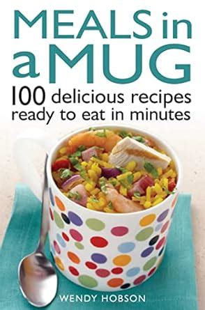 Meals in a Mug 100 Delicious Recipes Ready to Eat in Minutes PDF