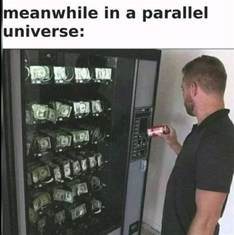 Meanwhile Meme: Meanwhile in a Parallel Universe