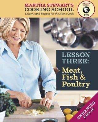 Meat Fish and Poultry Martha Stewart s Cooking School Lesson 3 Epub