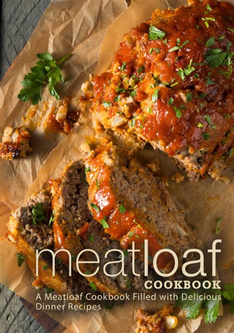 Meat Loaf Cookbook A Meatloaf Cookbook Filled with Delicious Meat Loaf Recipes PDF