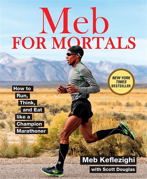 Meb For Mortals How to Run Think and Eat like a Champion Marathoner Reader
