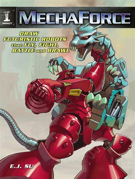 Mechaforce.Draw.Futuristic.Robots.That.Fly.Fight.Battle.And.Brawl Ebook Doc