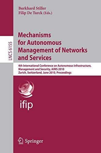 Mechanisms for Autonomous Management of Networks and Services 4th International Conference on Autono Reader