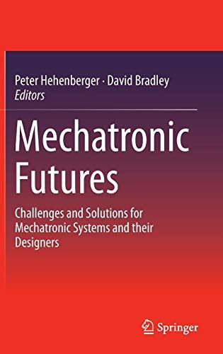 Mechatronic Futures Challenges and Solutions for Mechatronic Systems and their Designers Reader