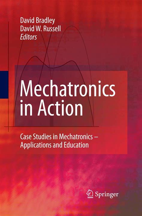 Mechatronics in Action Case Studies in Mechatronics - Applications and Education Reader