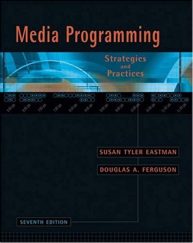 Media Programming Strategies and Practices. By Susan Eastman, Douglas Ferguson Doc