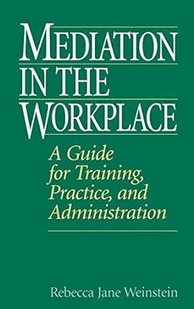 Mediation in the Workplace A Guide for Training Practice and Administration PDF