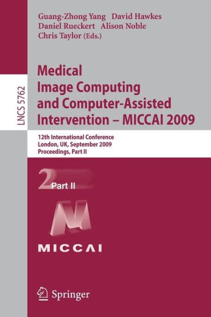 Medical Image Computing and Computer-Assisted Intervention - MICCAI, 2009 12th International Confere Epub