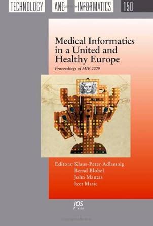 Medical Informatics in a United and Healthy Europe:  Proceedings of MIE 2009, Volume 150 Studies in Reader