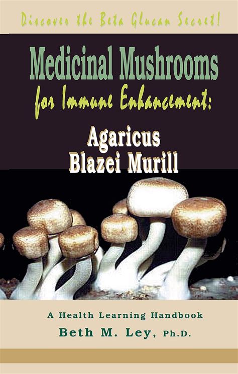Medicinal Mushrooms for Immune Enhancement Argaricus Blazei Murill 2nd Edition Reader