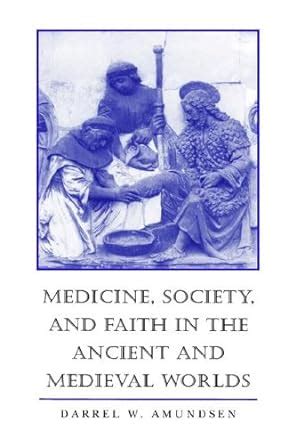 Medicine, Society, and Faith in the Ancient and Medieval Worlds Doc
