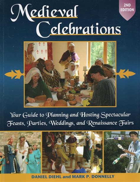 Medieval Celebrations Your Guide to Planning and Hosting Spectacular Feasts Parties Weddings and Renaissance Fairs Kindle Editon