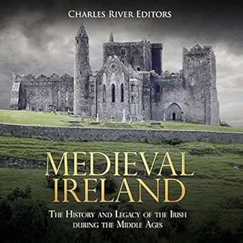 Medieval Ireland The History and Legacy of the Irish during the Middle Ages Kindle Editon