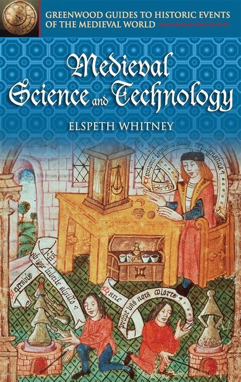 Medieval Science and Technology (Greenwood Guides to Historic Events of the Medieval World) Doc