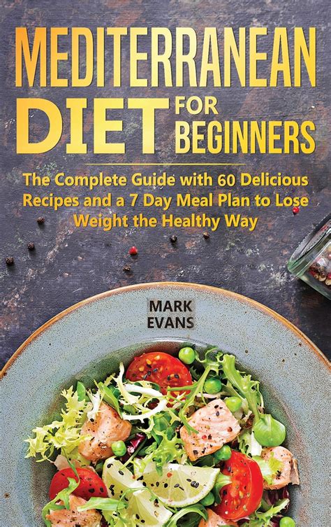 Mediterranean Diet for Beginners The Complete Guide 40 Delicious Recipes 7-Day Diet Meal Plan and 10 Tips for Success Reader