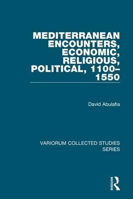 Mediterranean Encounters Economic Religious Political 1100â€“1550 Variorum Collected Studies Kindle Editon