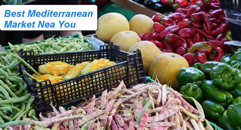 Mediterranean Market Near Me: A Guide to the Best Mediterranean Stores in Your Area