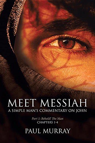 Meet Messiah A Simple Man s Commentary on John Part 1 behold the Man Epub