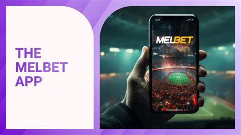 Melbet Betting App: The Ultimate Guide to Sports Betting Excellence