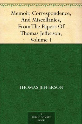 Memoir Correspondence and Miscellanies From the Papers of Thomas Jefferson Volume 1