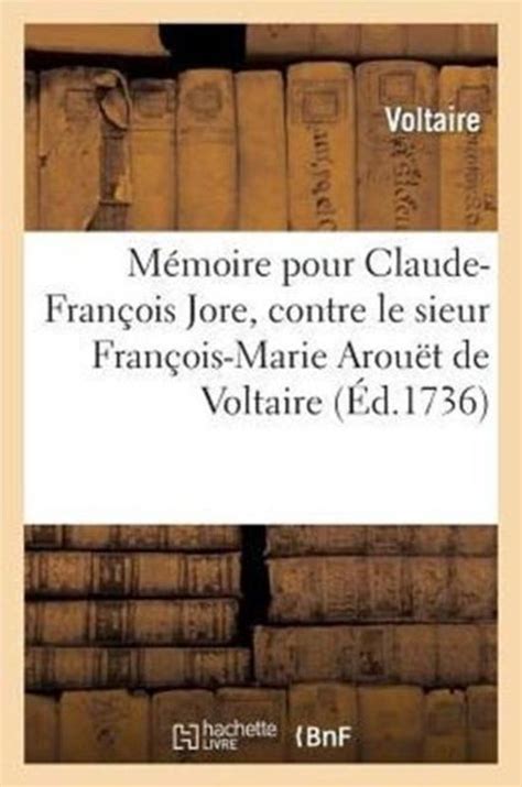 Memoire Pour Claude-Francois Jore Contre Le Sieur Francois-Marie Arouet de Voltaire Sciences Sociales French Edition Doc