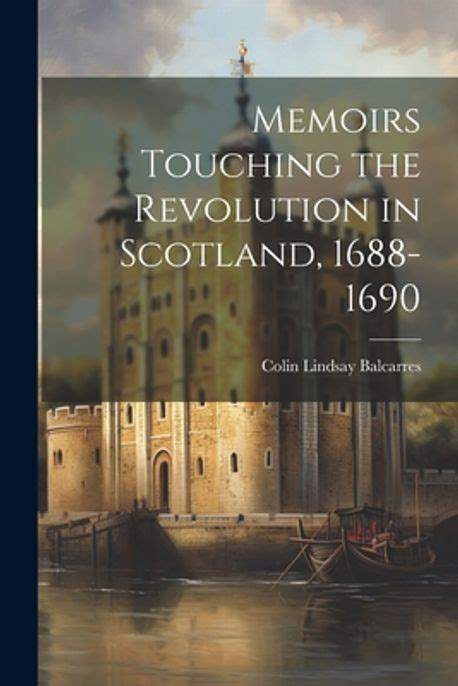 Memoirs Touching the Revolution in Scotland Epub
