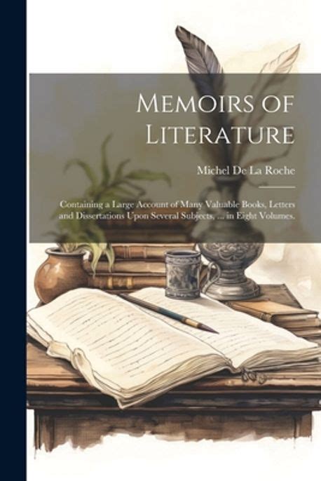 Memoirs of Literature Volume 5; Containing a Large Account of Many Valuable Doc