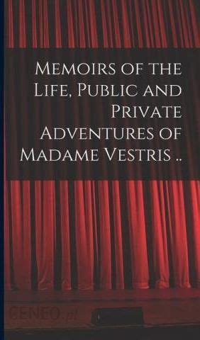 Memoirs of the Life Public and Private Adventures of Madame Vestris  Reader