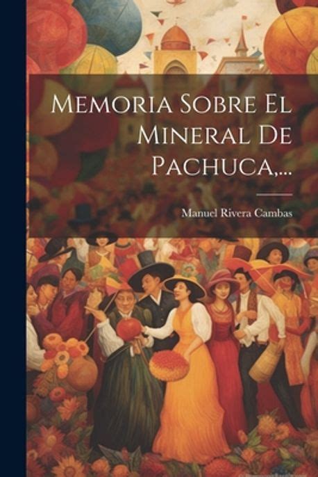 Memoria Sobre El Mineral de Pachuca Reader