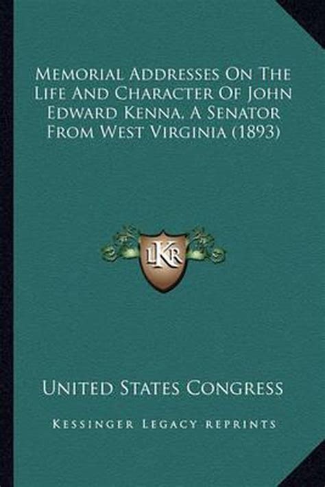 Memorial Addresses on the Life and Character of John Edward Kenna (a Senator from West Virginia) Del Kindle Editon