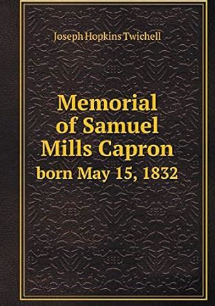 Memorial of Samuel Mills Capron ... Kindle Editon