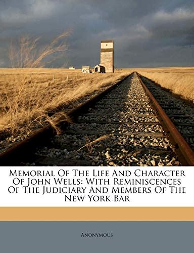Memorial of the Life and Character of John Wells With Reminiscences of the Judiciary and Members of Epub