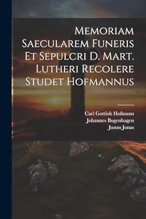 Memoriam Saecularem Funeris Et Sepulcri D. Mart. Lutheri Recolere Studet Hofmannus... Kindle Editon