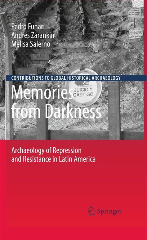 Memories from Darkness Archaeology of Repression and Resistance in Latin America Reader