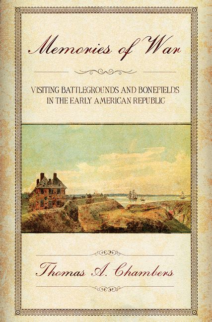 Memories of War Visiting Battlegrounds and Bonefields in the Early American Republic Doc