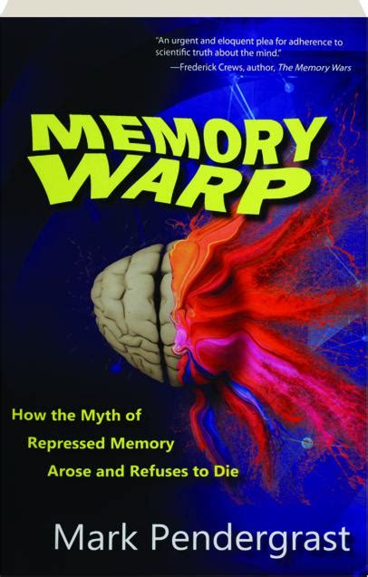 Memory Warp How the Myth of Repressed Memory Arose and Refuses to Die Reader