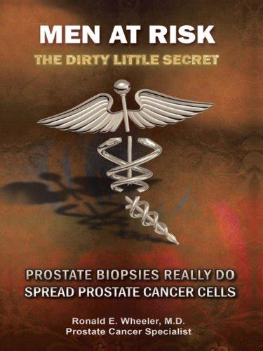 Men at Risk Men at Risk the Dirty Little Secret Prostate Biopsies Really Do Spread Prostate Cancer C Epub