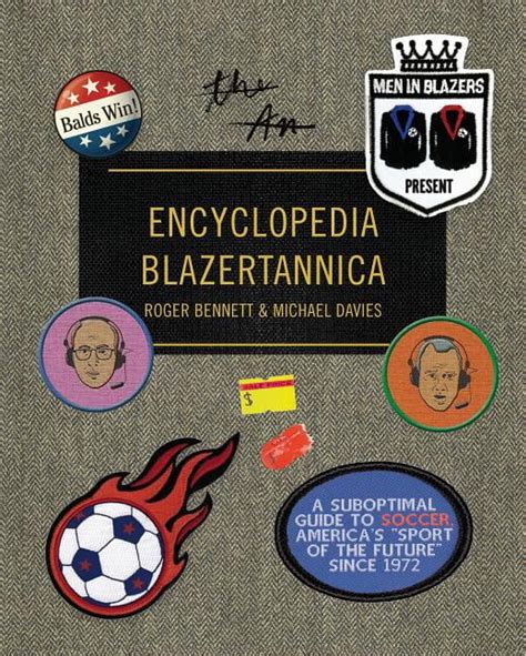 Men in Blazers Present Encyclopedia Blazertannica A Suboptimal Guide to Soccer America s Sport of the Future Since 1972 PDF