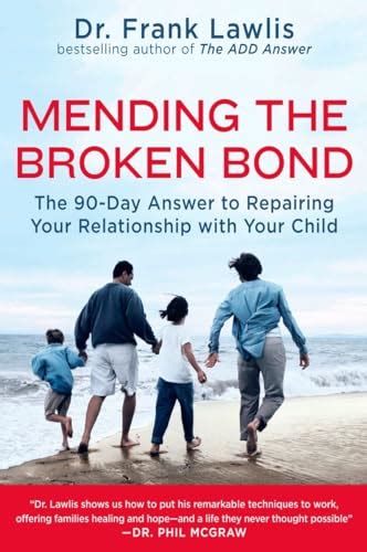 Mending the Broken Bond The 90-Day Answer to Repairing Your Relationship with Your Child Reader