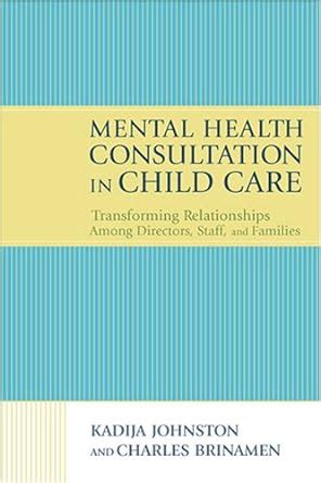 Mental Health Consultation in Child Care: Transforming Relationships With Directors Reader