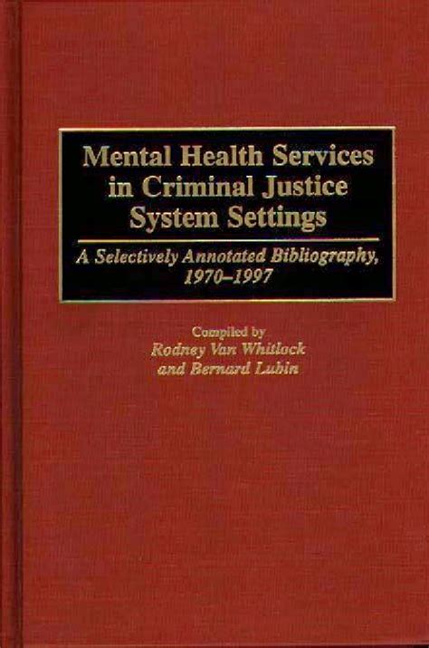 Mental Health Services in Criminal Justice System Settings A Selectively Annotated Bibliography Reader