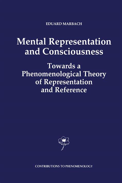 Mental Representation and Consciousness Towards a Phenomenological Theory of Representation and Ref Kindle Editon