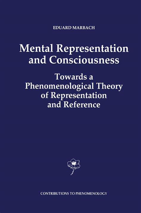 Mental Representation and Consciousness Towards a Phenomenological Theory of Representation and Ref Kindle Editon