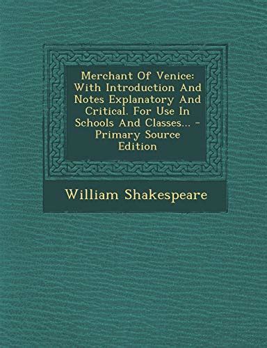 Merchant Of Venice With Introduction And Notes Explanatory And Critical For Use In Schools And Classes Primary Source Edition PDF