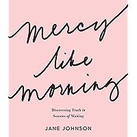 Mercy like Morning Discovering Truth in Seasons of Waiting Kindle Editon