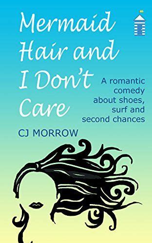 Mermaid Hair and I Don t Care A romantic comedy about shoes surf and second chances Reader