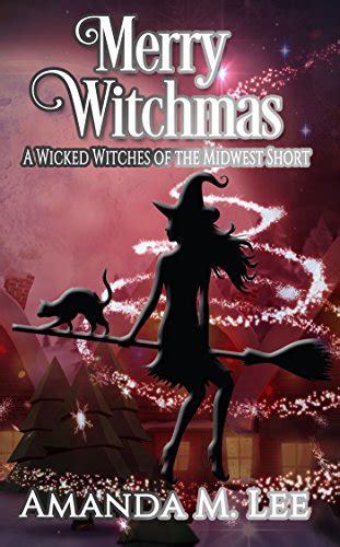 Merry Witchmas A Wicked Witches of the Midwest Short Wicked Witches of the Midwest Shorts Book 10 Kindle Editon