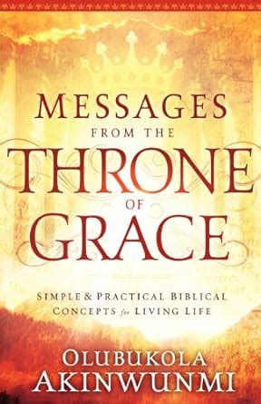 Messages From the Throne of Grace Simple and Practical Biblical Concepts for Living Life Kindle Editon