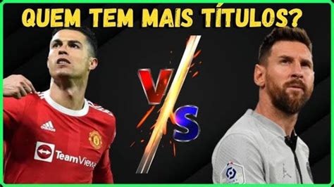 Messi ou Cristiano Ronaldo: Quem Tem Mais Títulos?