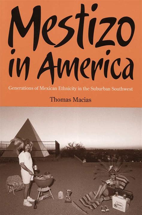 Mestizo in America: Generations of Mexican Ethnicity in the Suburban Southwest Reader